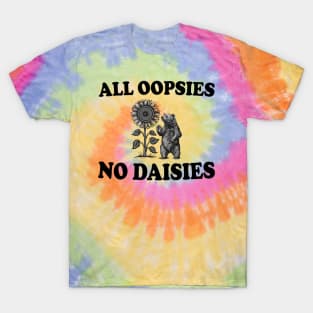 all oopsies no daisies T-Shirt